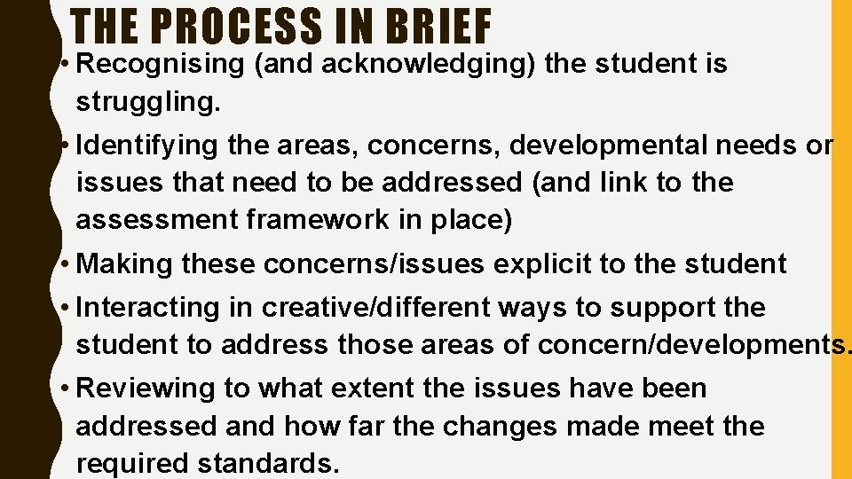 THE PROCESS IN BRIEF • Recognising (and acknowledging) the student is struggling. • Identifying