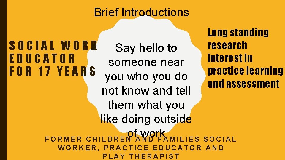 Brief Introductions SOCIAL WORK Say hello to EDUCATOR someone near F O R 1