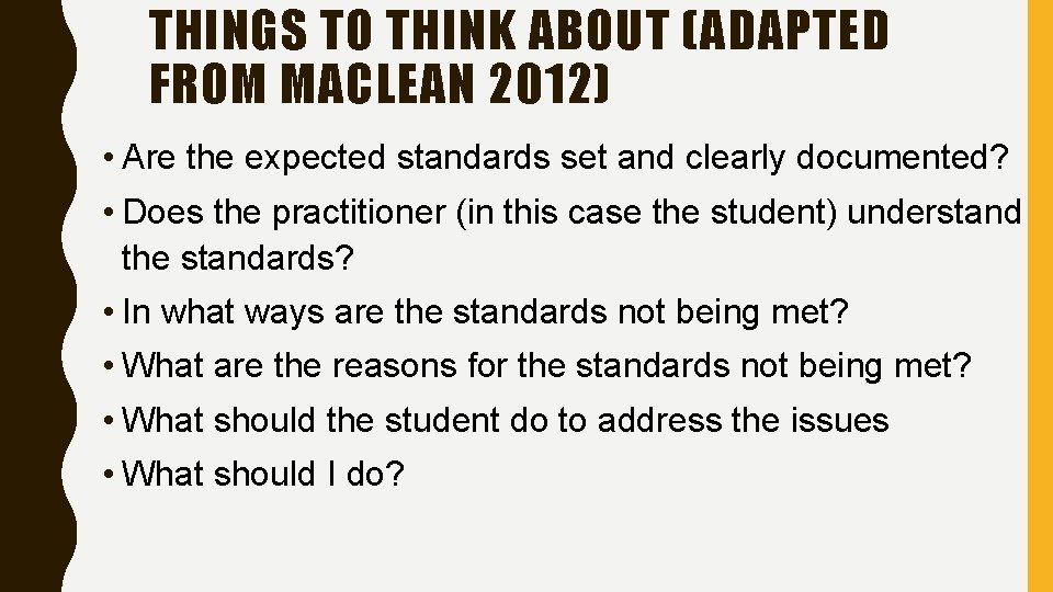 THINGS TO THINK ABOUT (ADAPTED FROM MACLEAN 2012) • Are the expected standards set