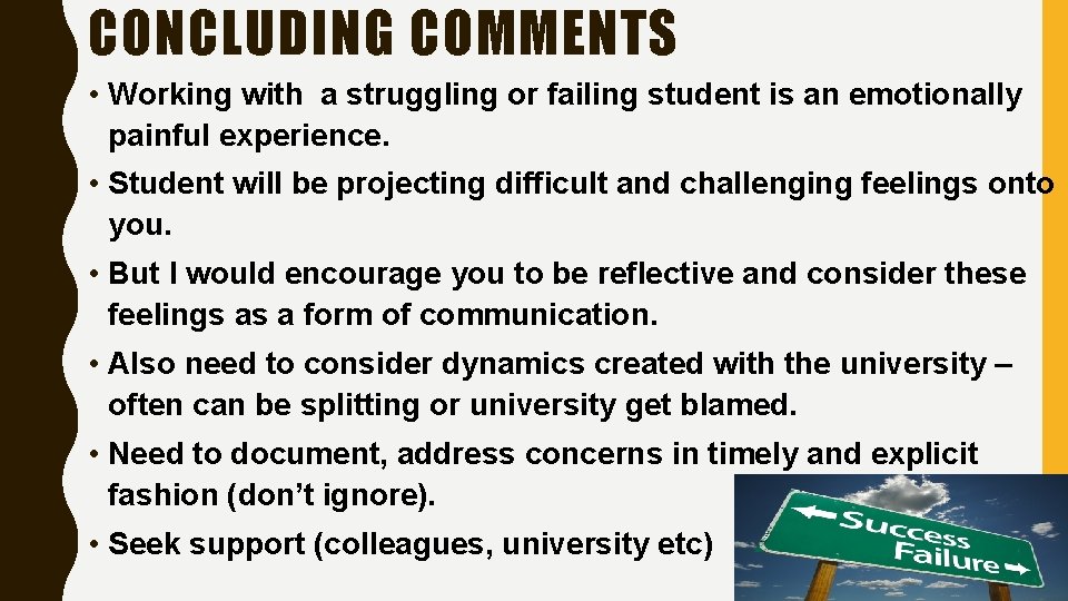CONCLUDING COMMENTS • Working with a struggling or failing student is an emotionally painful