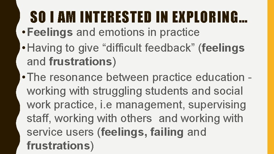 SO I AM INTERESTED IN EXPLORING… • Feelings and emotions in practice • Having