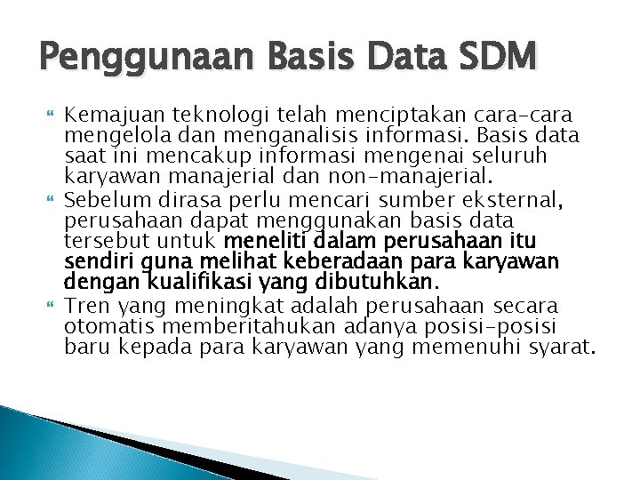 Penggunaan Basis Data SDM Kemajuan teknologi telah menciptakan cara-cara mengelola dan menganalisis informasi. Basis Penggunaan Basis Data SDM Kemajuan teknologi telah menciptakan cara-cara mengelola dan menganalisis informasi. Basis