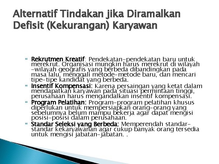 Alternatif Tindakan jika Diramalkan Defisit (Kekurangan) Karyawan Rekrutmen Kreatif: Pendekatan-pendekatan baru untuk merekrut. Organisasi Alternatif Tindakan jika Diramalkan Defisit (Kekurangan) Karyawan Rekrutmen Kreatif: Pendekatan-pendekatan baru untuk merekrut. Organisasi