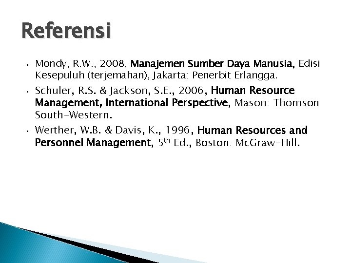 Referensi • • • Mondy, R. W. , 2008, Manajemen Sumber Daya Manusia, Edisi Referensi • • • Mondy, R. W. , 2008, Manajemen Sumber Daya Manusia, Edisi
