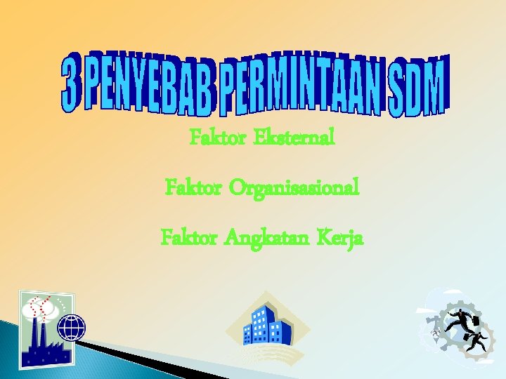 Faktor Eksternal Faktor Organisasional Faktor Angkatan Kerja Faktor Eksternal Faktor Organisasional Faktor Angkatan Kerja