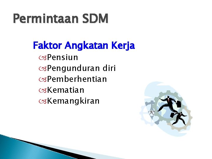 Permintaan SDM Faktor Angkatan Kerja Pensiun Pengunduran diri Pemberhentian Kemangkiran Permintaan SDM Faktor Angkatan Kerja Pensiun Pengunduran diri Pemberhentian Kemangkiran