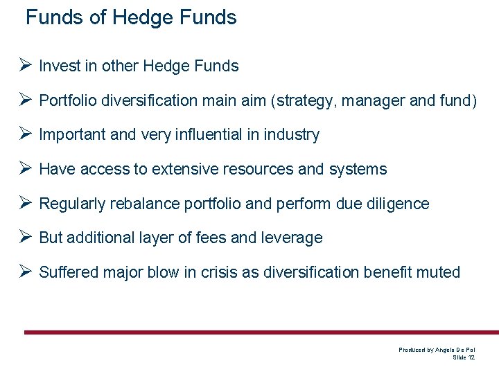 Funds of Hedge Funds Ø Invest in other Hedge Funds Ø Portfolio diversification main