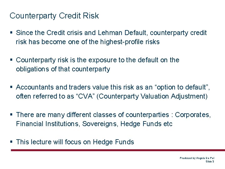 Counterparty Credit Risk § Since the Credit crisis and Lehman Default, counterparty credit risk