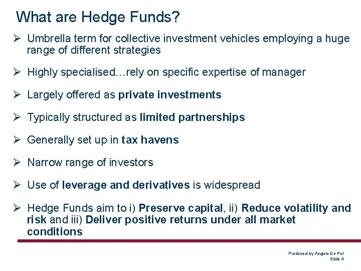 What are Hedge Funds? Ø Umbrella term for collective investment vehicles employing a huge