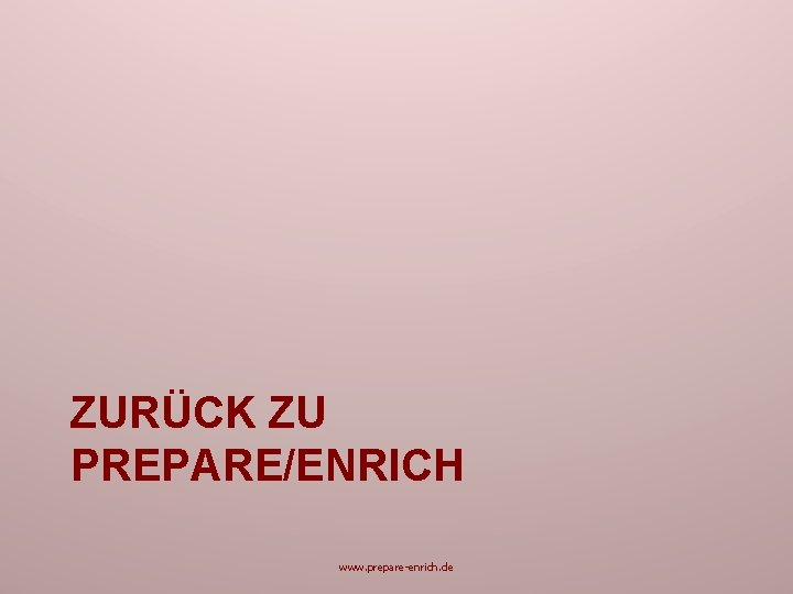 ZURÜCK ZU PREPARE/ENRICH www. prepare-enrich. de 