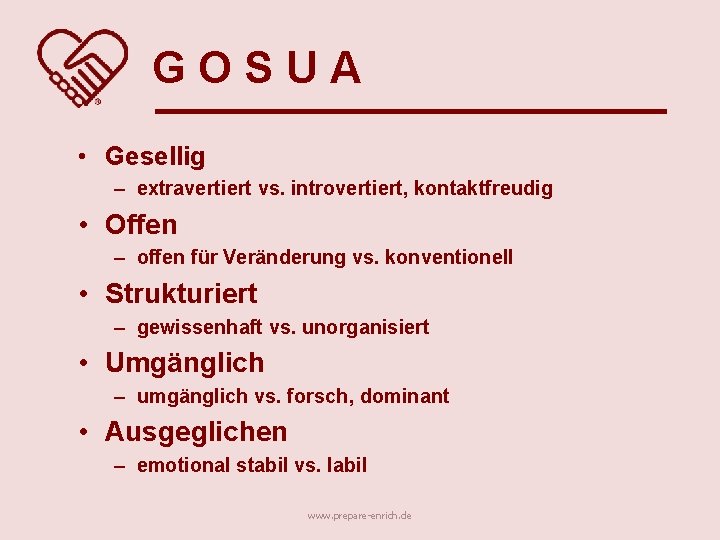 GOSUA • Gesellig – extravertiert vs. introvertiert, kontaktfreudig • Offen – offen für Veränderung