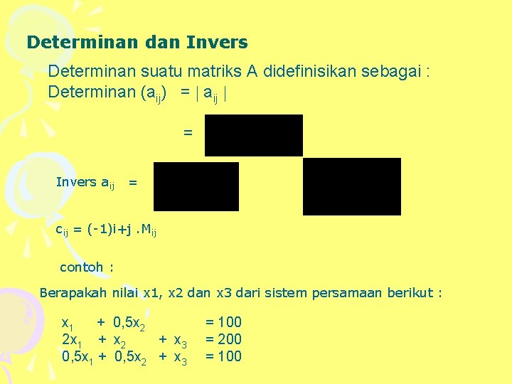 Determinan dan Invers Determinan suatu matriks A didefinisikan sebagai : Determinan (aij) = aij