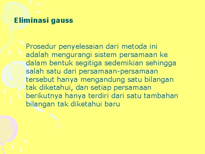 Eliminasi gauss Prosedur penyelesaian dari metoda ini adalah mengurangi sistem persamaan ke dalam bentuk