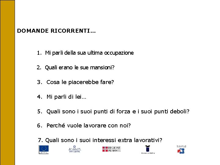 DOMANDE RICORRENTI… 1. Mi parli della sua ultima occupazione 2. Quali erano le sue