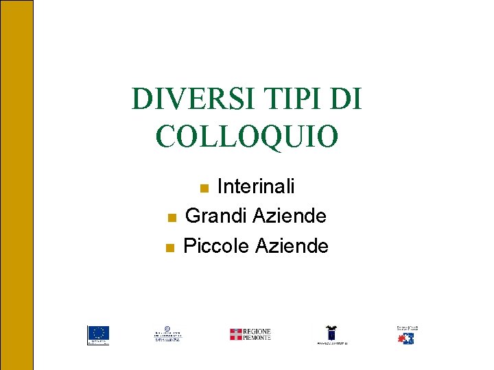 DIVERSI TIPI DI COLLOQUIO Interinali n Grandi Aziende n Piccole Aziende n 