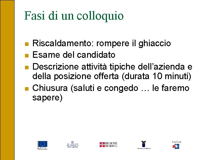 Fasi di un colloquio n n Riscaldamento: rompere il ghiaccio Esame del candidato Descrizione