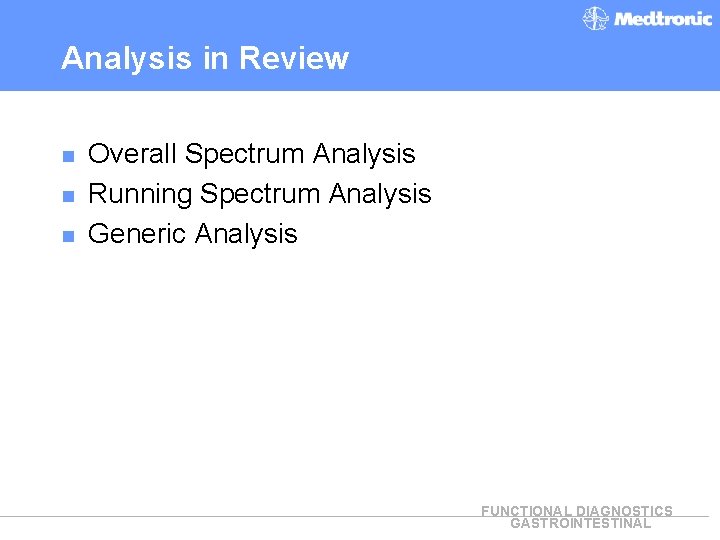 Analysis in Review n n n Overall Spectrum Analysis Running Spectrum Analysis Generic Analysis