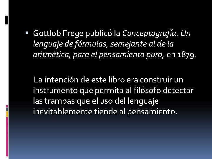  Gottlob Frege publicó la Conceptografía. Un lenguaje de fórmulas, semejante al de la