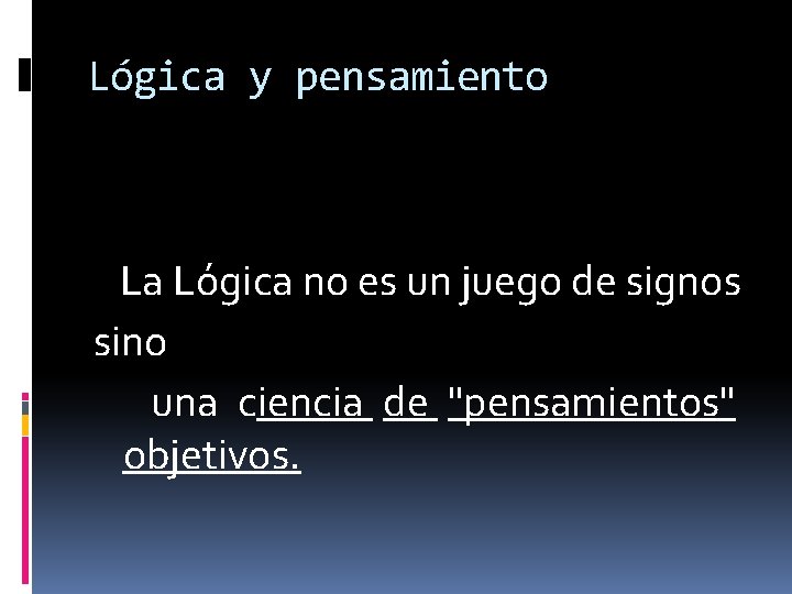 Lógica y pensamiento La Lógica no es un juego de signos sino una ciencia