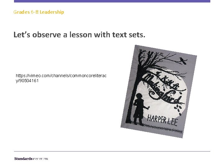 Grades 6 -8 Leadership Let’s observe a lesson with text sets. https: //vimeo. com/channels/commoncoreliterac