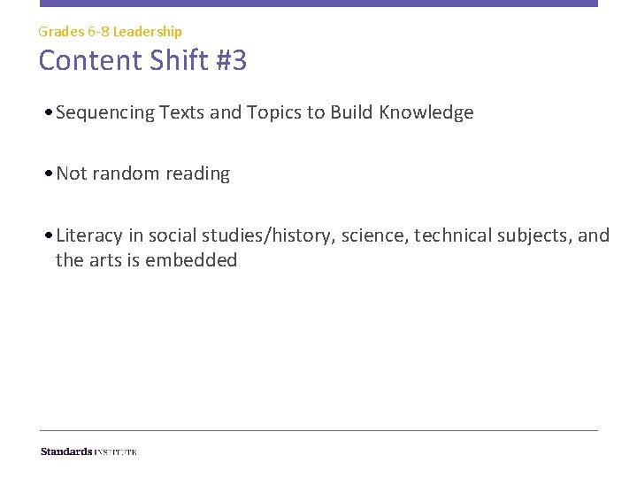 Grades 6 -8 Leadership Content Shift #3 • Sequencing Texts and Topics to Build