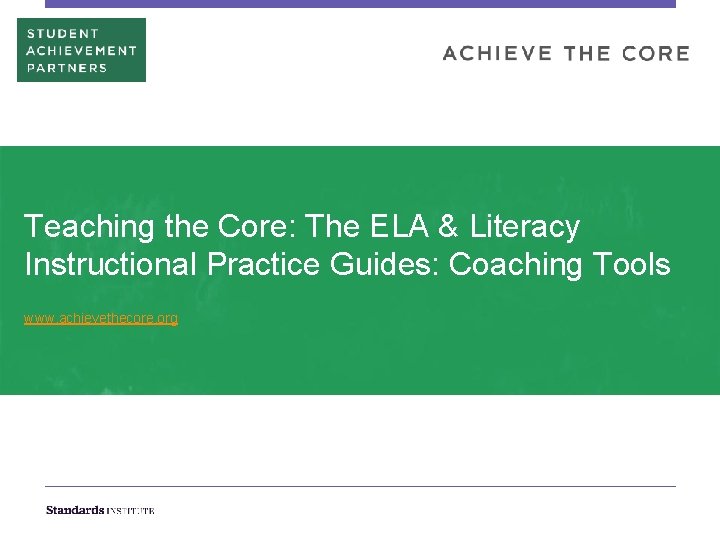 Teaching the Core: The ELA & Literacy Instructional Practice Guides: Coaching Tools www. achievethecore.