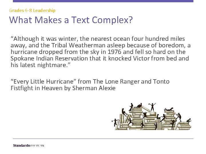 Grades 6 -8 Leadership What Makes a Text Complex? “Although it was winter, the