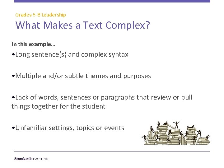 Grades 6 -8 Leadership What Makes a Text Complex? In this example… • Long
