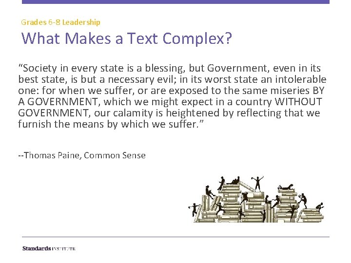 Grades 6 -8 Leadership What Makes a Text Complex? “Society in every state is