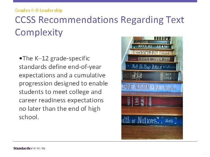 Grades 6 -8 Leadership CCSS Recommendations Regarding Text Complexity • The K– 12 grade-specific