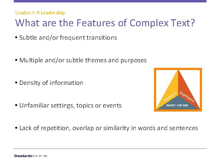 Grades 6 -8 Leadership What are the Features of Complex Text? • Subtle and/or