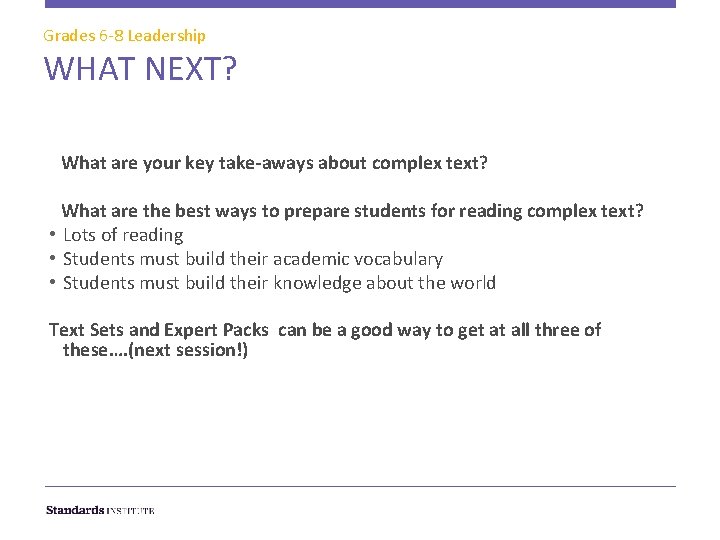 Grades 6 -8 Leadership WHAT NEXT? What are your key take-aways about complex text?