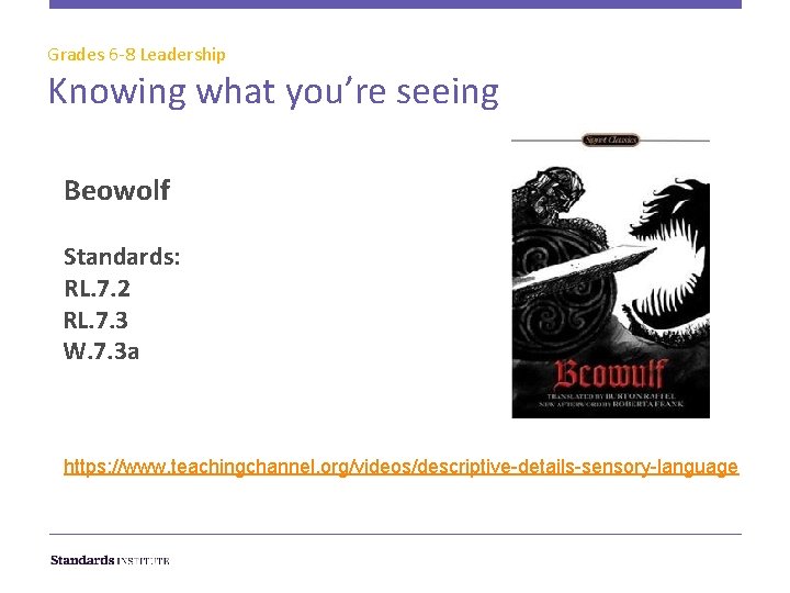 Grades 6 -8 Leadership Knowing what you’re seeing Beowolf Standards: RL. 7. 2 RL.