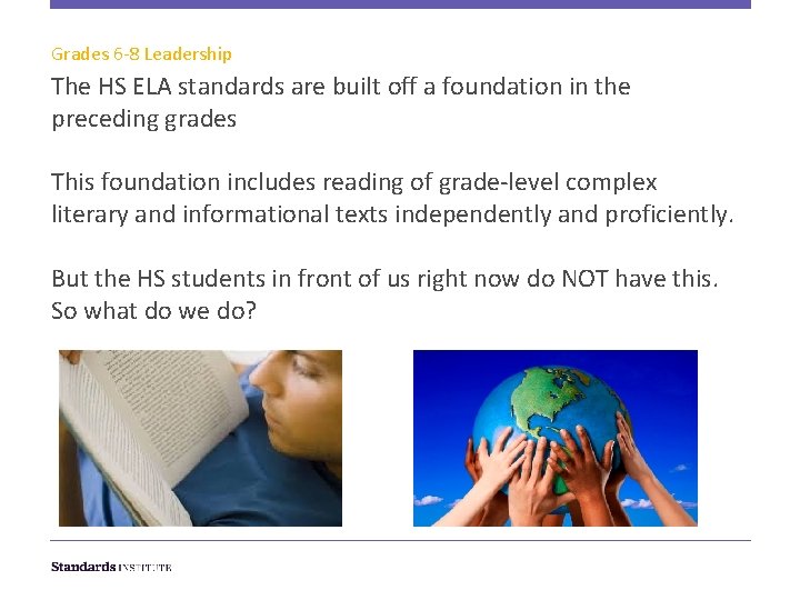Grades 6 -8 Leadership The HS ELA standards are built off a foundation in
