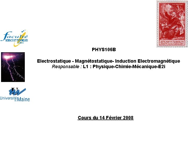  PHYS 106 B Electrostatique - Magnétostatique- Induction Electromagnétique Responsable : L 1 :