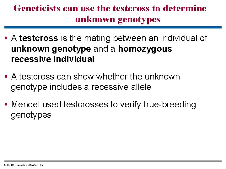 Geneticists can use the testcross to determine unknown genotypes A testcross is the mating Geneticists can use the testcross to determine unknown genotypes A testcross is the mating