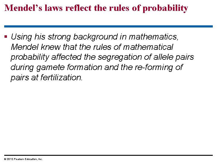 Mendel’s laws reflect the rules of probability Using his strong background in mathematics, Mendel Mendel’s laws reflect the rules of probability Using his strong background in mathematics, Mendel