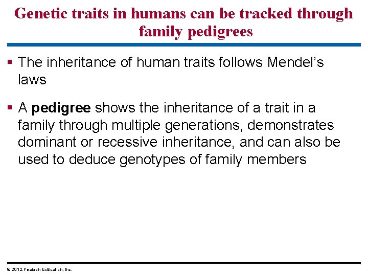 Genetic traits in humans can be tracked through family pedigrees The inheritance of human Genetic traits in humans can be tracked through family pedigrees The inheritance of human