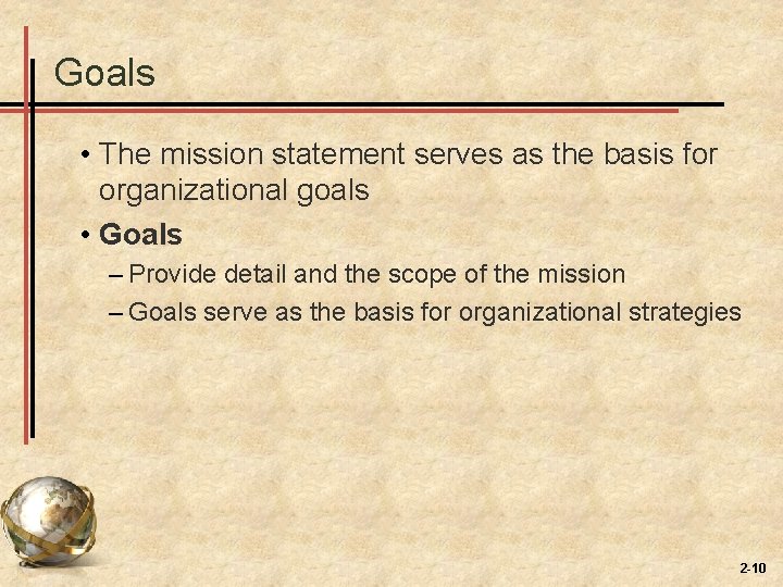 Goals • The mission statement serves as the basis for organizational goals • Goals Goals • The mission statement serves as the basis for organizational goals • Goals