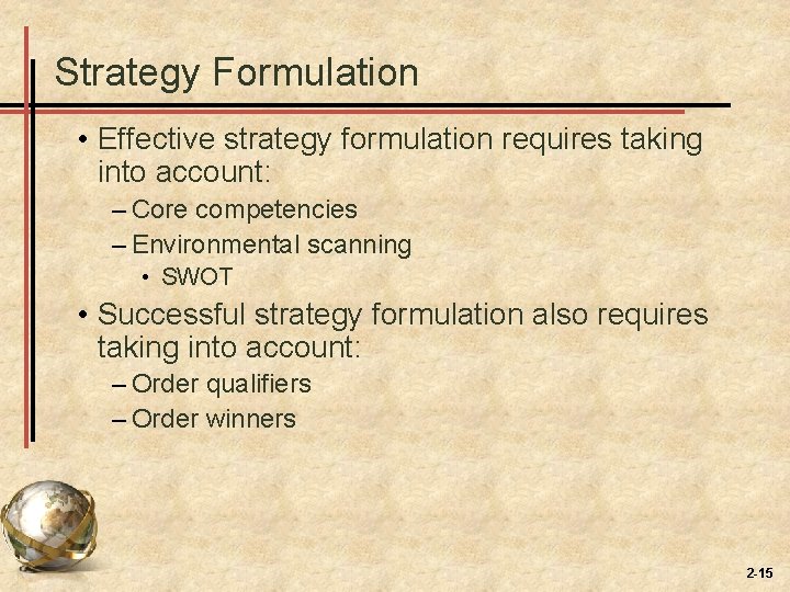 Strategy Formulation • Effective strategy formulation requires taking into account: – Core competencies – Strategy Formulation • Effective strategy formulation requires taking into account: – Core competencies –