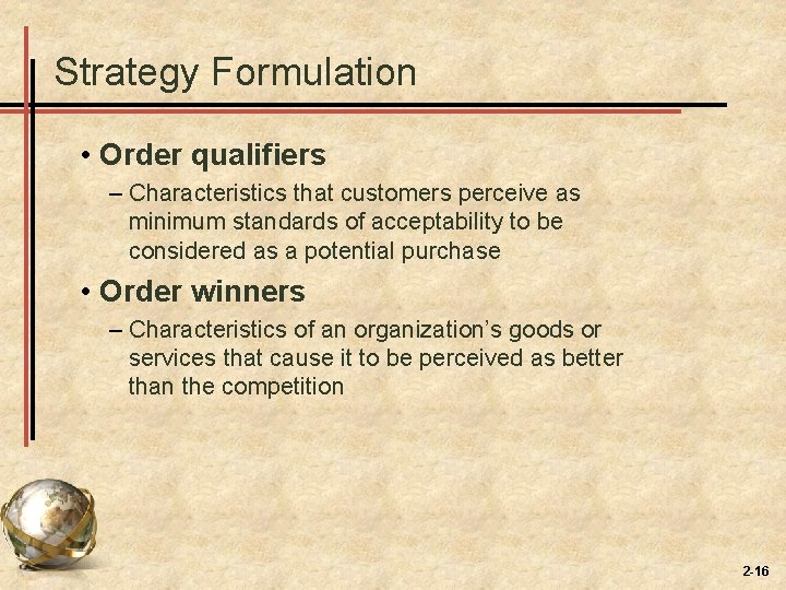Strategy Formulation • Order qualifiers – Characteristics that customers perceive as minimum standards of Strategy Formulation • Order qualifiers – Characteristics that customers perceive as minimum standards of