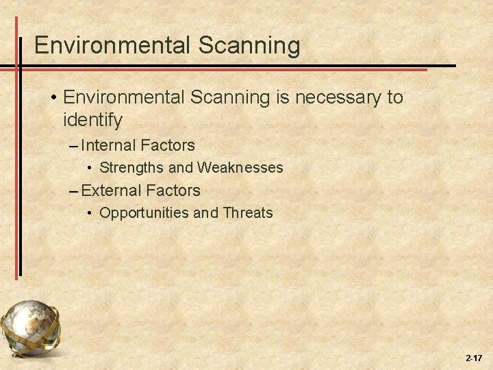 Environmental Scanning • Environmental Scanning is necessary to identify – Internal Factors • Strengths Environmental Scanning • Environmental Scanning is necessary to identify – Internal Factors • Strengths