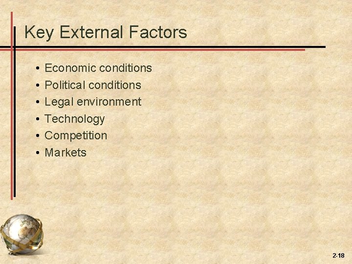 Key External Factors • • • Economic conditions Political conditions Legal environment Technology Competition Key External Factors • • • Economic conditions Political conditions Legal environment Technology Competition