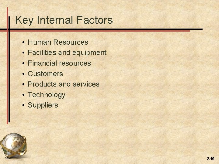 Key Internal Factors • • Human Resources Facilities and equipment Financial resources Customers Products Key Internal Factors • • Human Resources Facilities and equipment Financial resources Customers Products