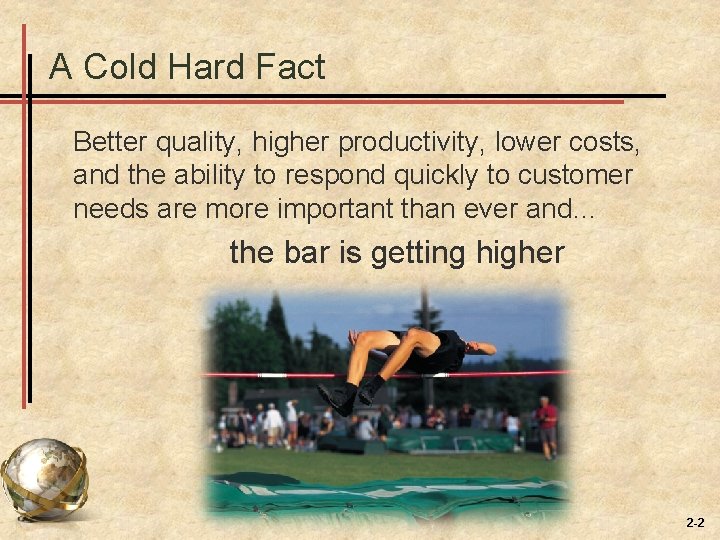 A Cold Hard Fact Better quality, higher productivity, lower costs, and the ability to A Cold Hard Fact Better quality, higher productivity, lower costs, and the ability to