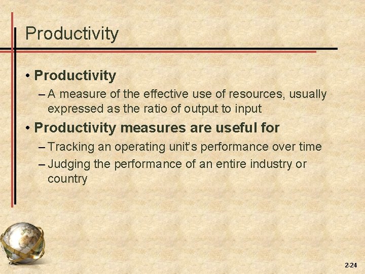 Productivity • Productivity – A measure of the effective use of resources, usually expressed Productivity • Productivity – A measure of the effective use of resources, usually expressed