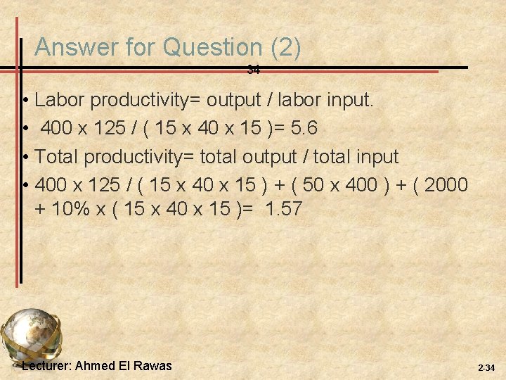 Answer for Question (2) 34 • Labor productivity= output / labor input. • 400 Answer for Question (2) 34 • Labor productivity= output / labor input. • 400