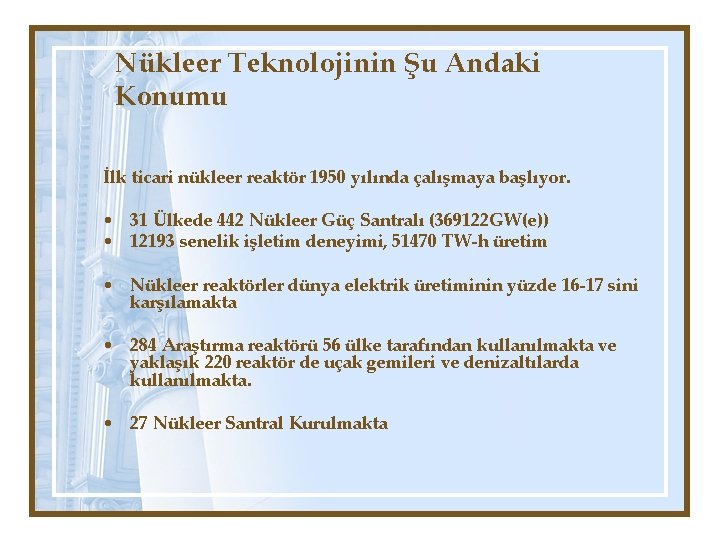 Nükleer Teknolojinin Şu Andaki Konumu İlk ticari nükleer reaktör 1950 yılında çalışmaya başlıyor. •