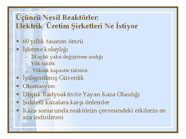 Üçüncü Nesil Reaktörler: Elektrik Üretim Şirketleri Ne İstiyor • 60 yıllık tasarım ömrü •