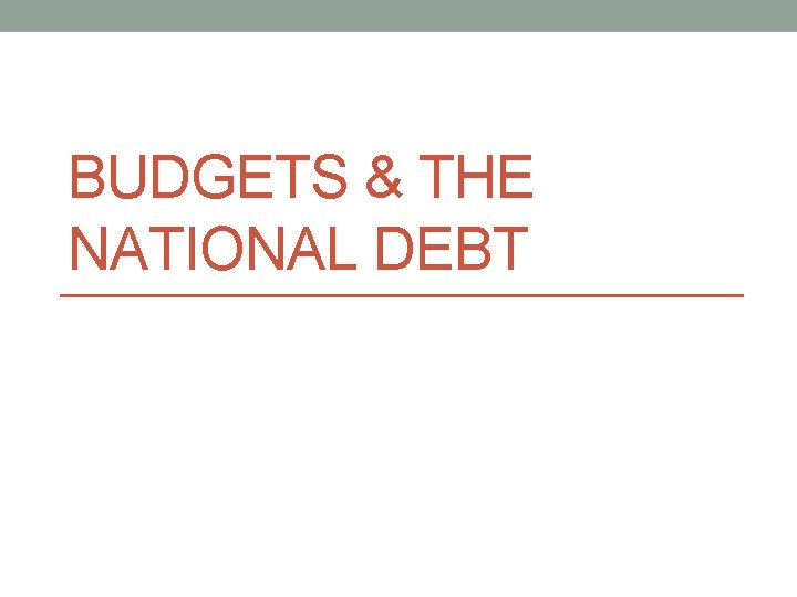 BUDGETS & THE NATIONAL DEBT 